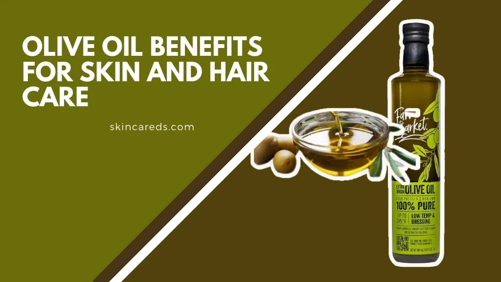 Olive Oil Benefits for Skin and Hair Care