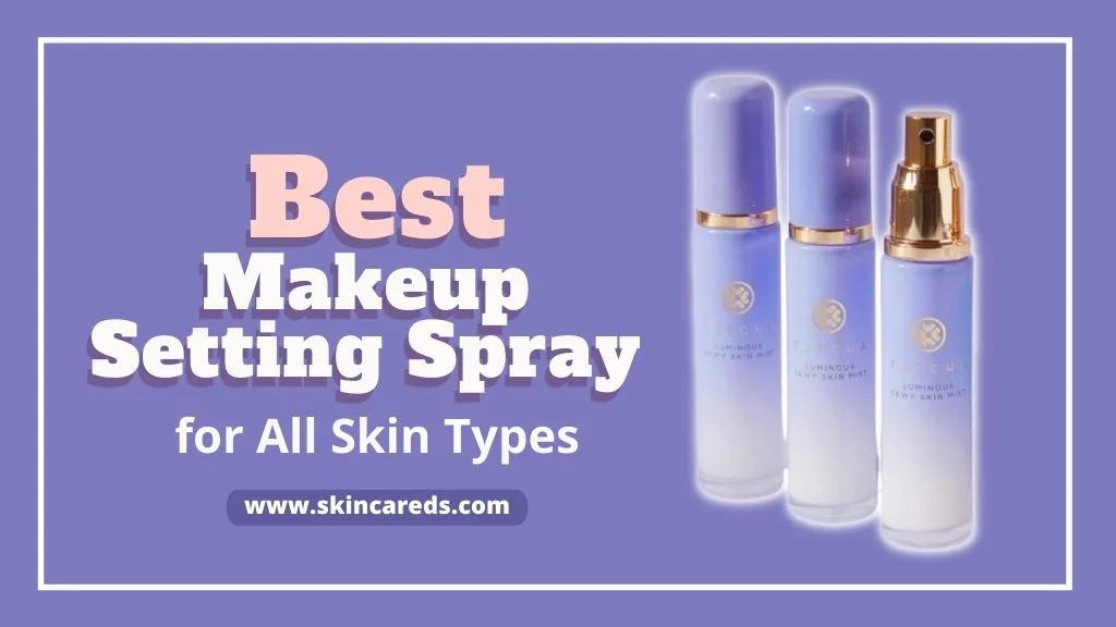 Best Makeup Setting Spray for All Skin Types
