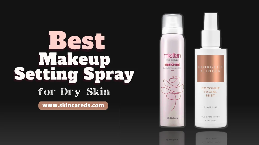 Best Makeup Setting Spray for Dry Skin