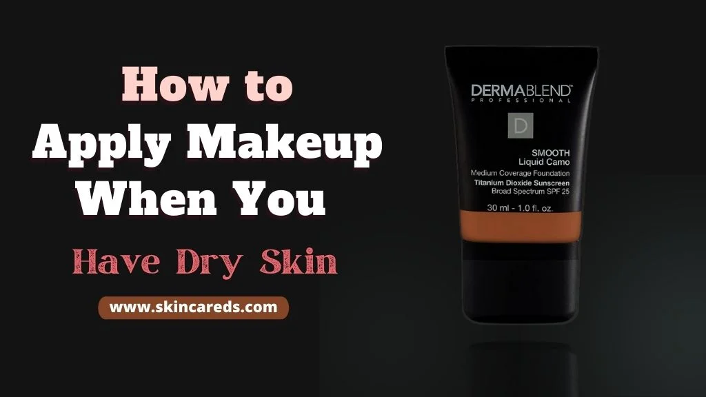 How to Apply Makeup When You Have Dry Skin