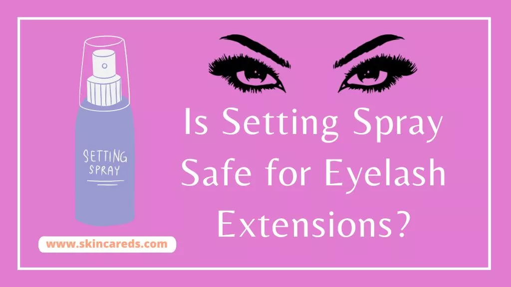 Is Setting Spray Safe for Eyelash Extensions