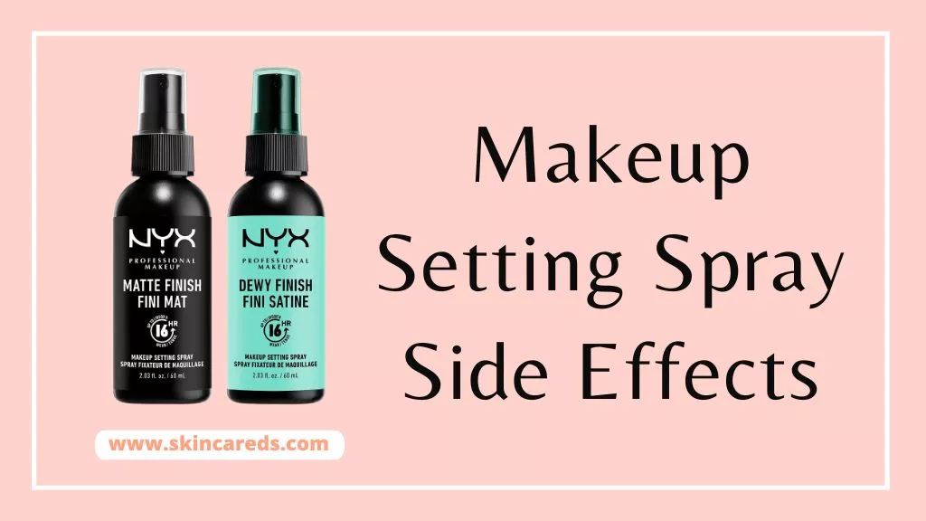 Makeup Setting Spray Side Effects