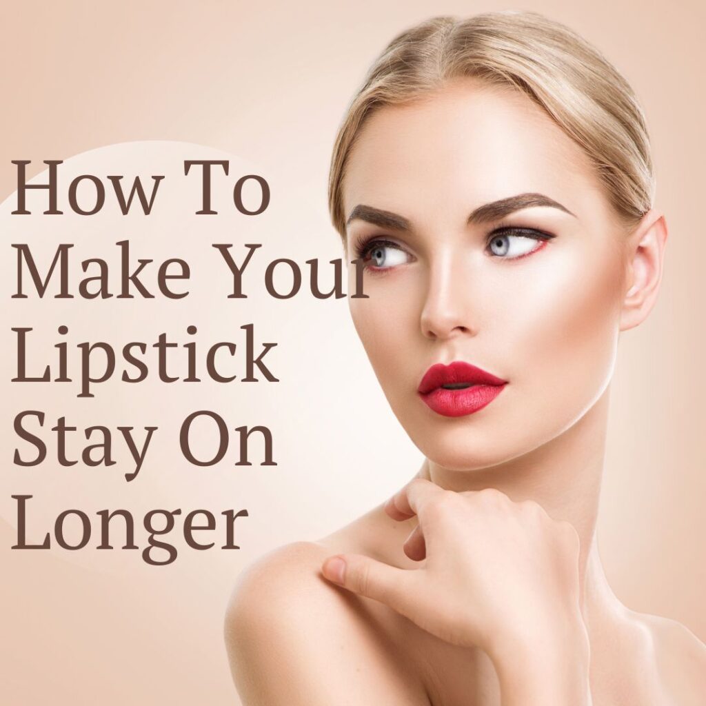 how to make your lipstick stay on longer