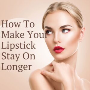 how to make your lipstick stay on longer